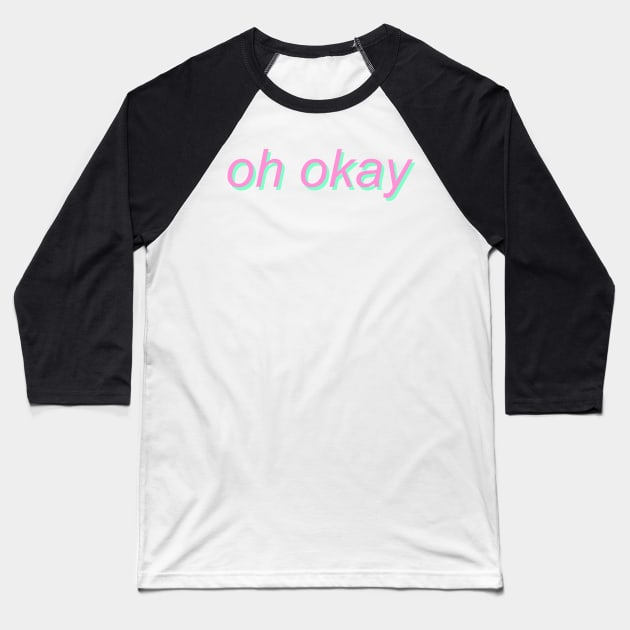 oh okay - pastel text Baseball T-Shirt by SpaceDogLaika